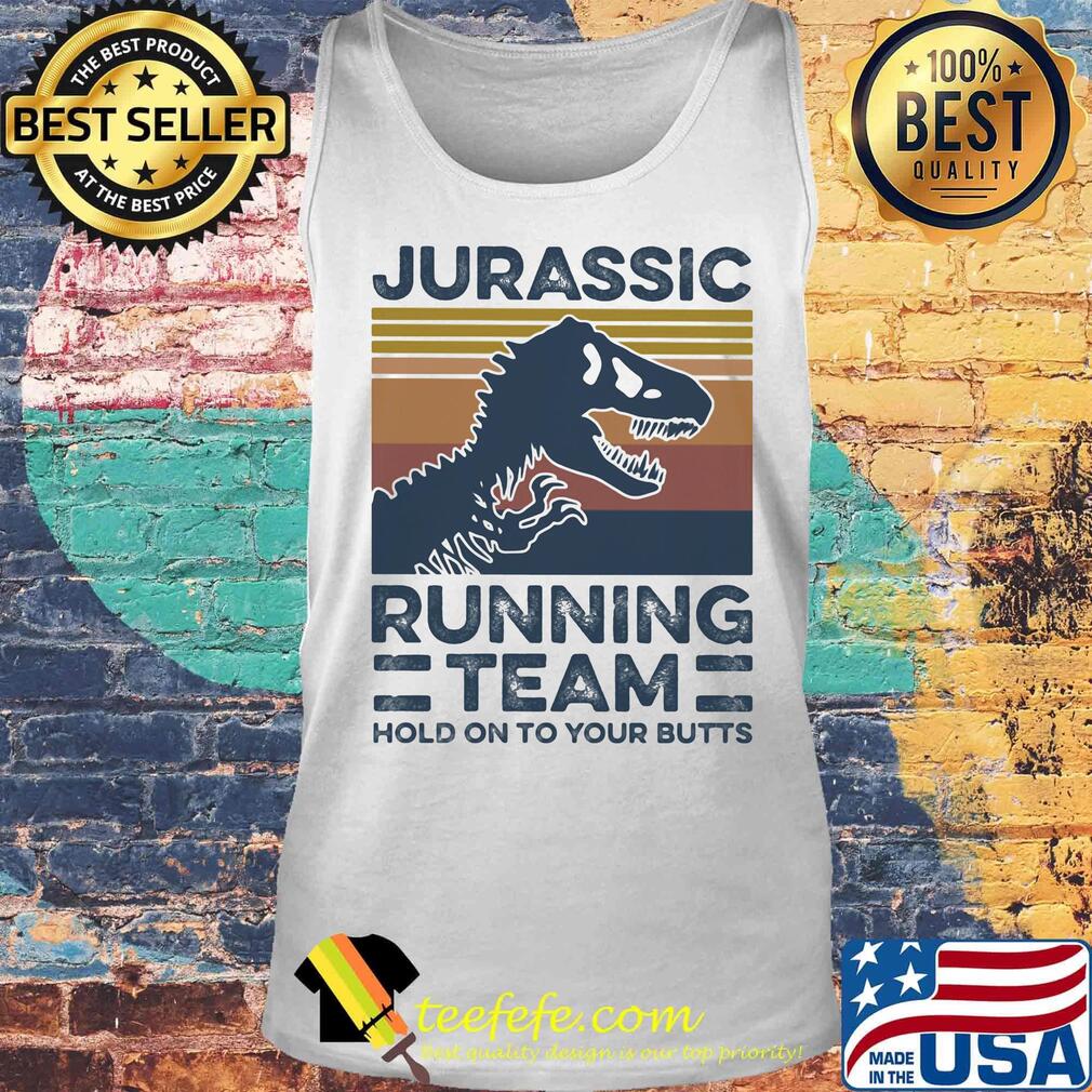 Jurassic Running Team Hold On To Your Butts Vintage Retro Shirt Tank top Jurassic Running Team Hold On To Your Butts Vintage Retro Shirt Tank top