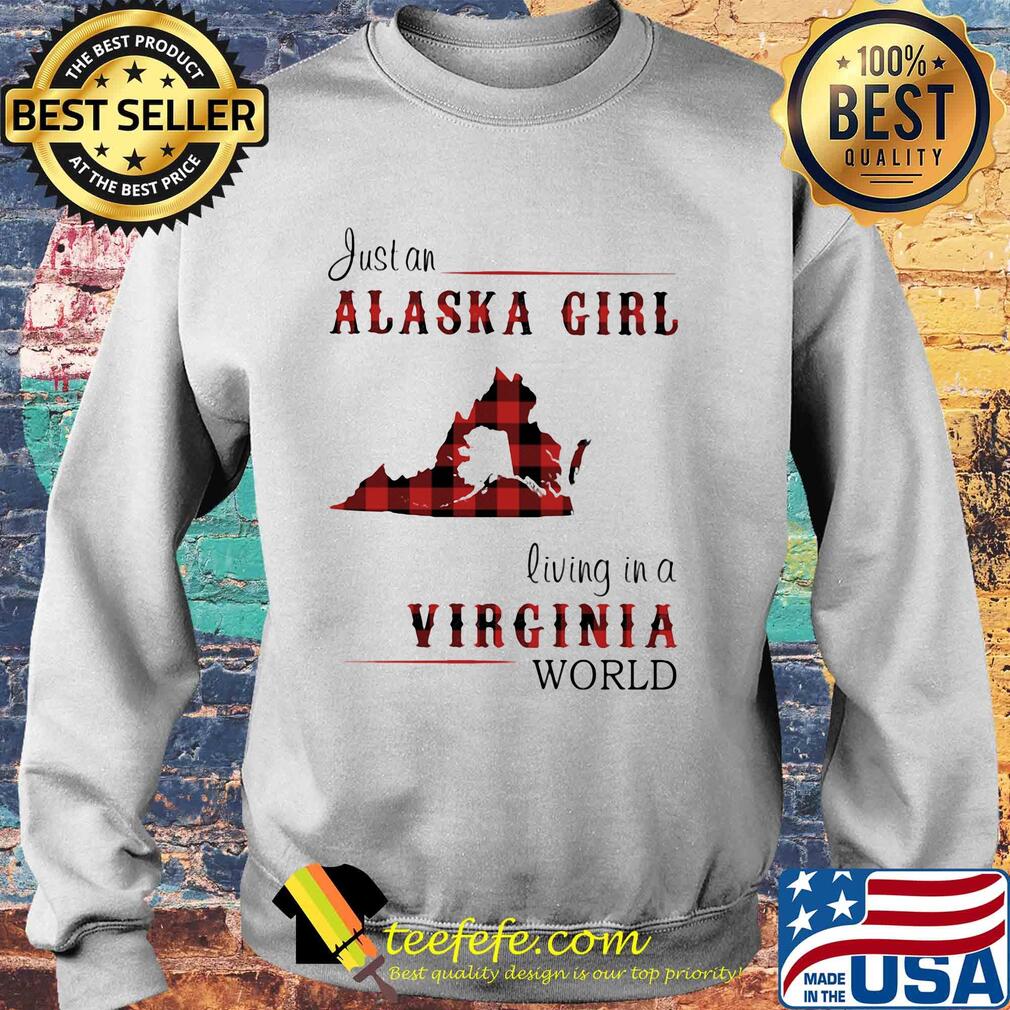 Just a alaska girl living in a virginia world s Sweater Just a alaska girl living in a virginia world s Sweater