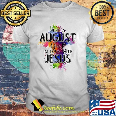 Just a august girl in love with jesus colors shirt