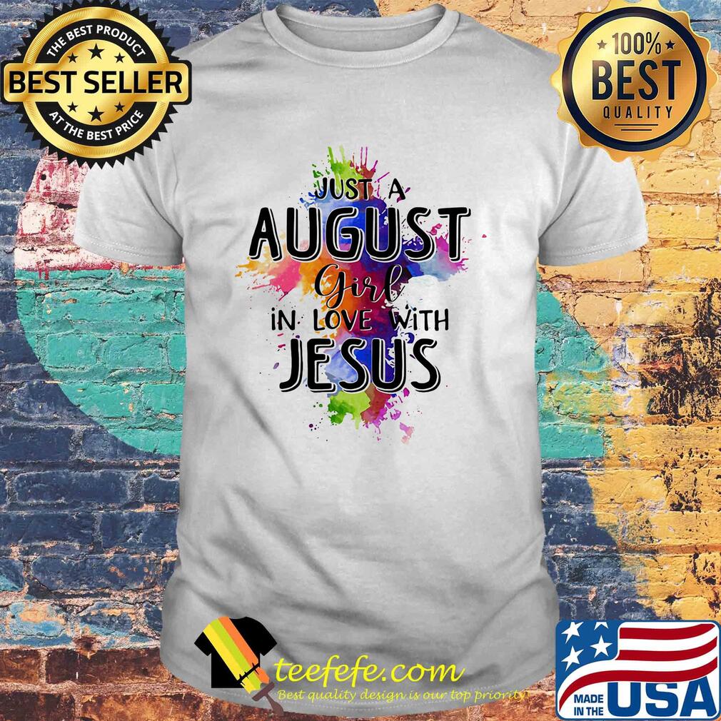 Just a august girl in love with jesus colors shirt Just a august girl in love with jesus colors shirt