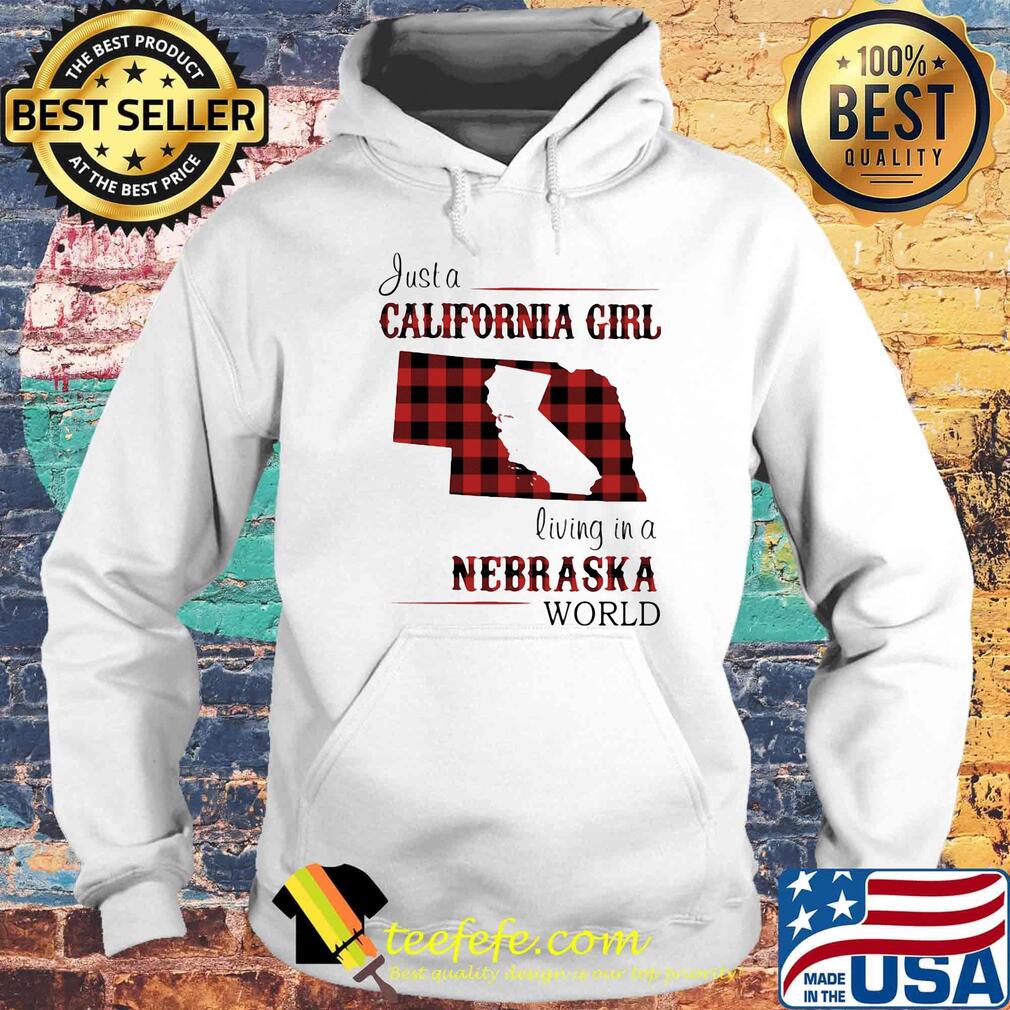 Just a California girl living in a nebraska world map s Hoodie Just a California girl living in a nebraska world map s Hoodie