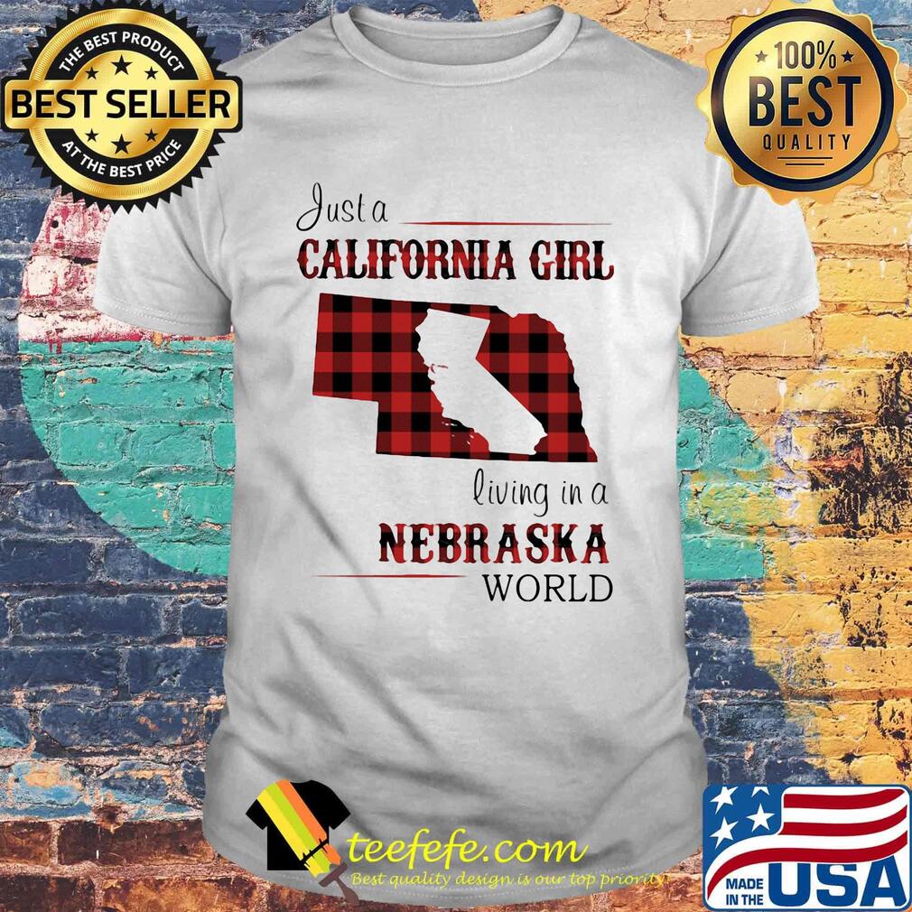 Just a California girl living in a nebraska world map shirt Just a California girl living in a nebraska world map shirt