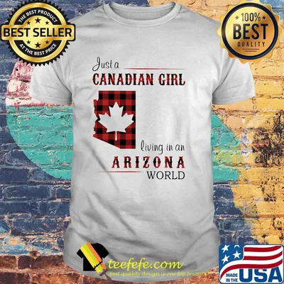 Just a canadian girl living in a arizona world shirt