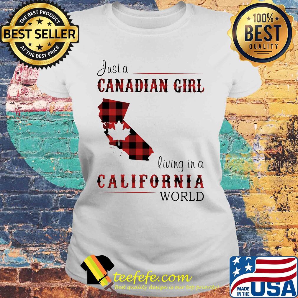 Just a canadian girl living in a california world s Laides tee Just a canadian girl living in a california world s Laides tee