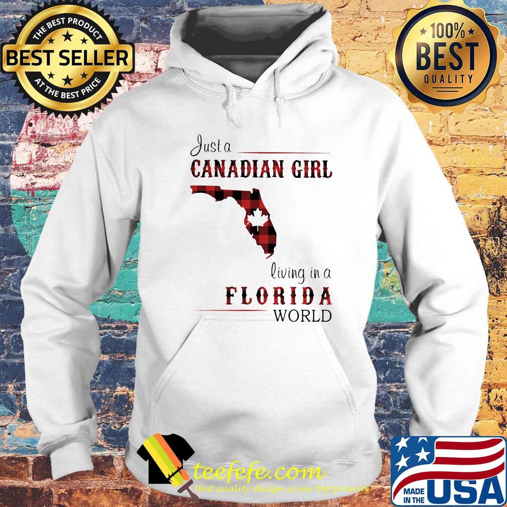 Just a canadian girl living in a florida world s Hoodie Just a canadian girl living in a florida world s Hoodie