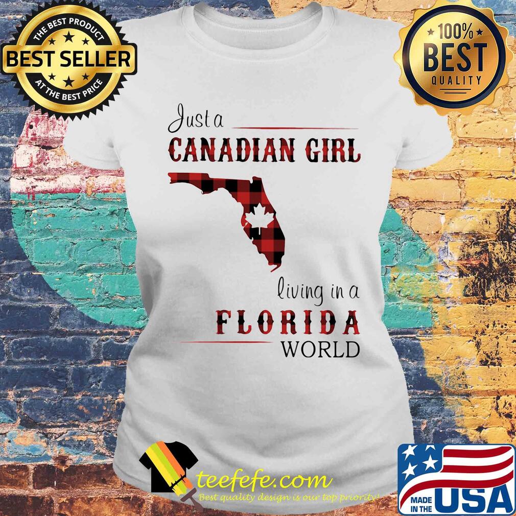 Just a canadian girl living in a florida world s Laides tee Just a canadian girl living in a florida world s Laides tee