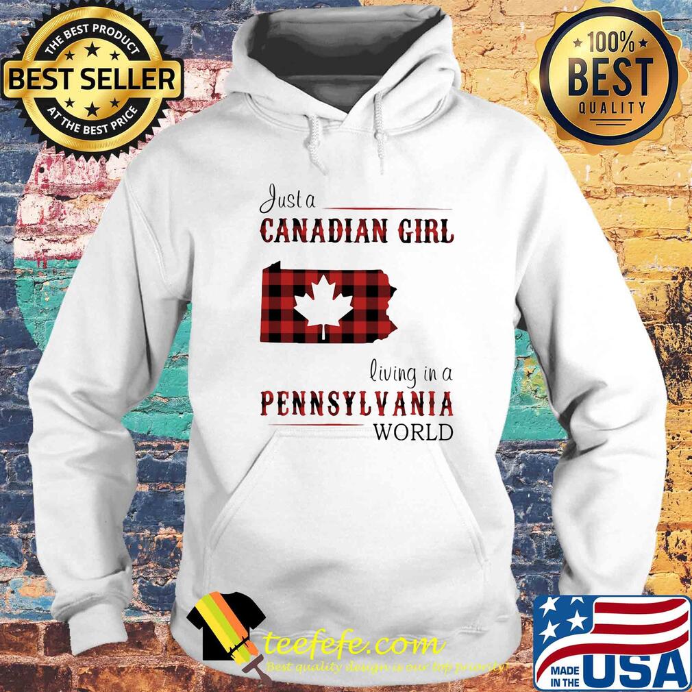 Just a canadian girl living in a pennsylvania world map s Hoodie Just a canadian girl living in a pennsylvania world map s Hoodie