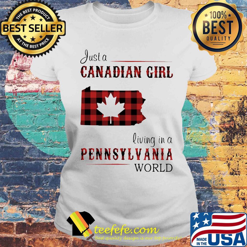 Just a canadian girl living in a pennsylvania world map s Laides tee Just a canadian girl living in a pennsylvania world map s Laides tee