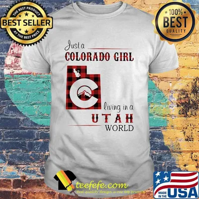 Just a colorado girl living in a utah world shirt