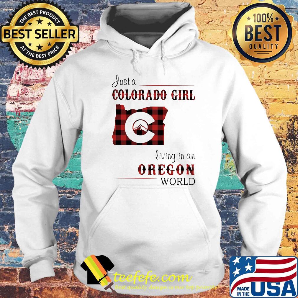 Just a colorado girl living in an oregon world s Hoodie Just a colorado girl living in an oregon world s Hoodie
