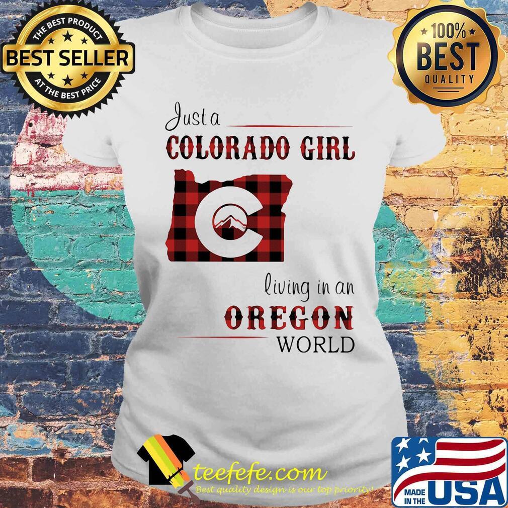 Just a colorado girl living in an oregon world s Laides tee Just a colorado girl living in an oregon world s Laides tee