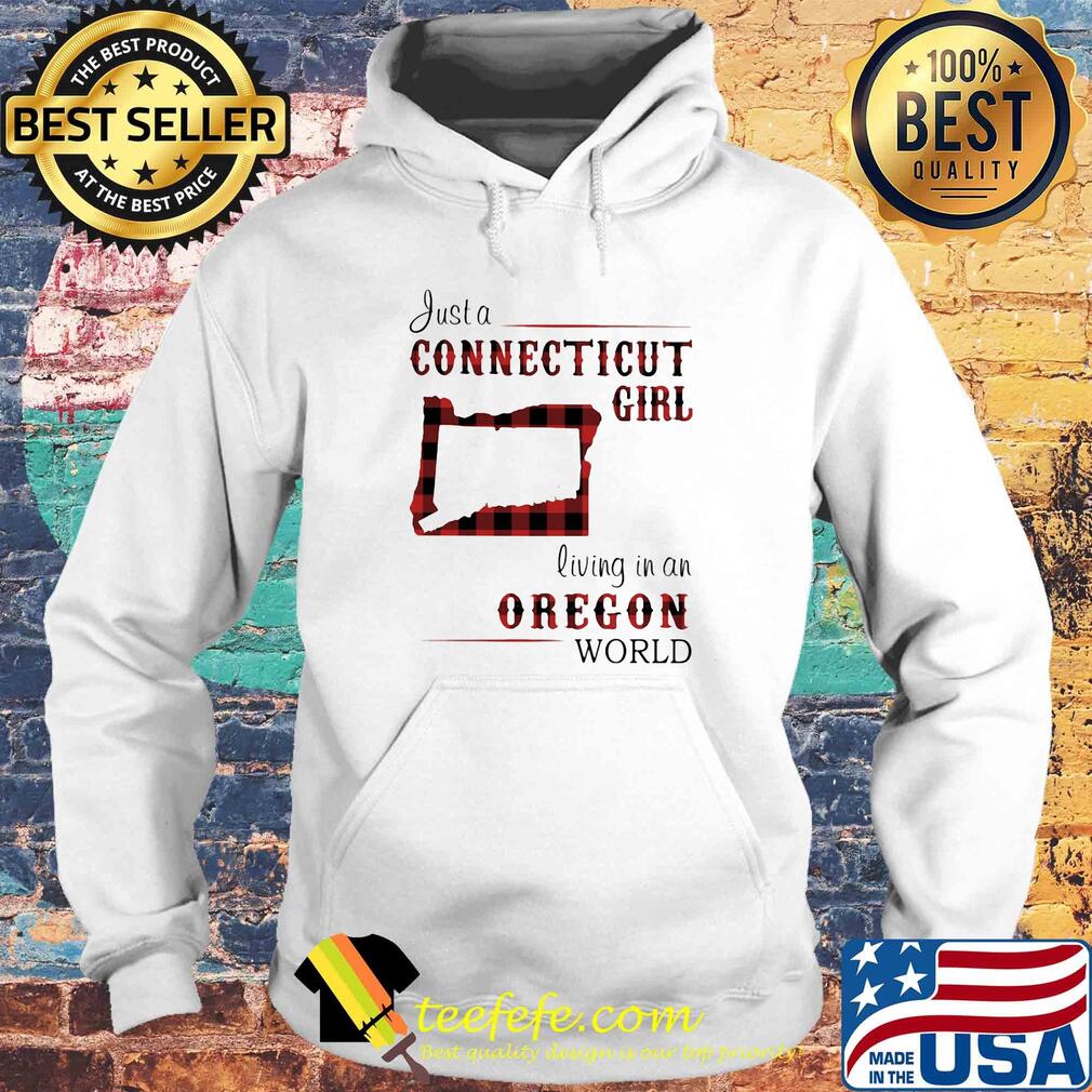 Just a connecticut girl living in a oregon world map s Hoodie Just a connecticut girl living in a oregon world map s Hoodie