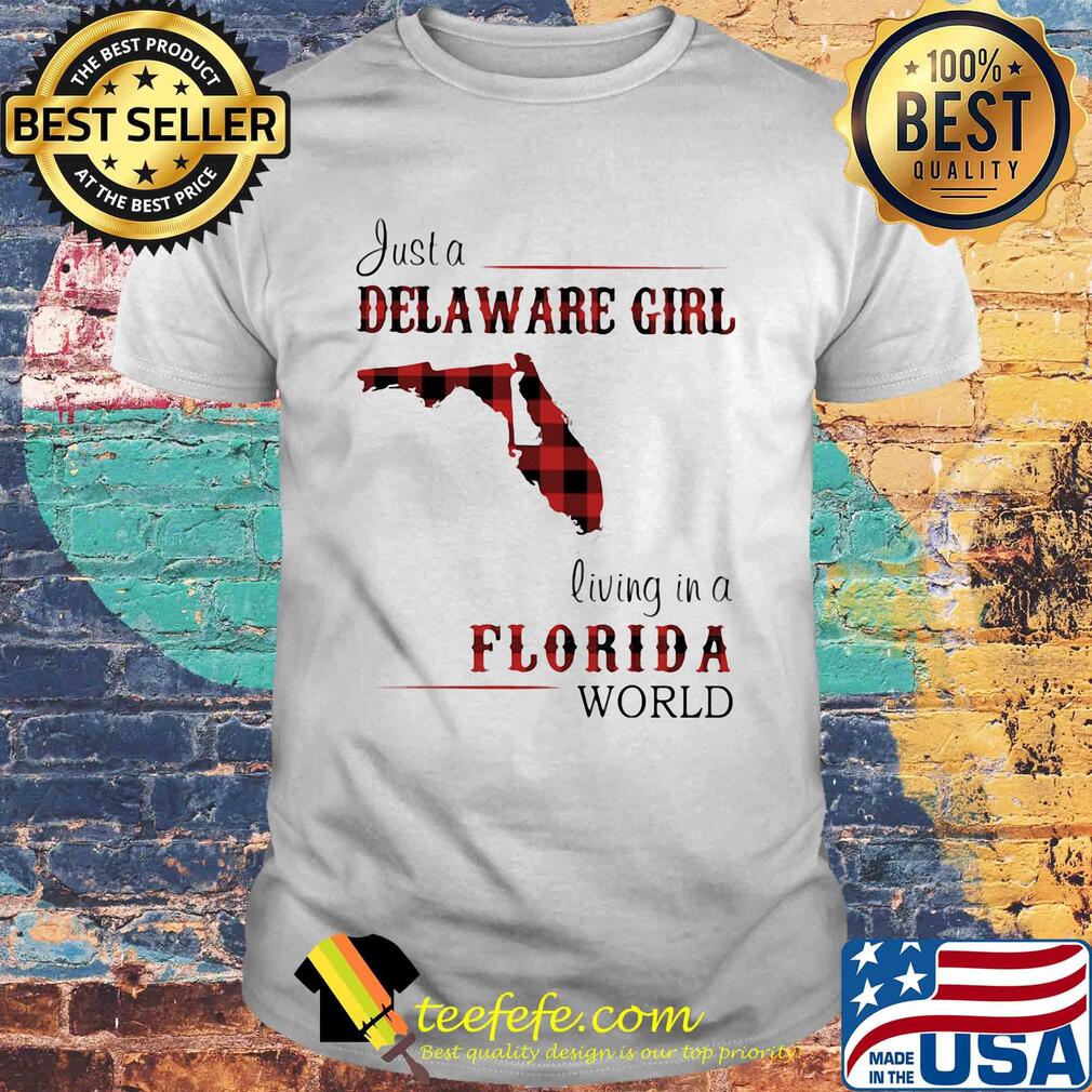 Just a delaware girl living in a florida world map shirt Just a delaware girl living in a florida world map shirt