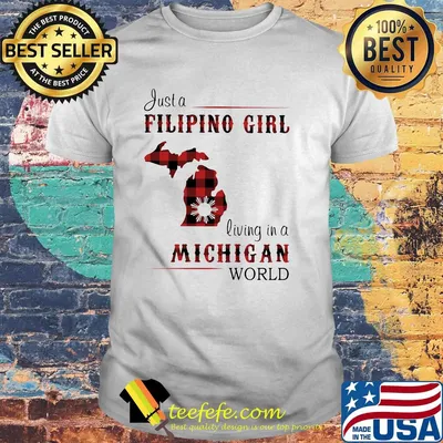 Just a filipino girl living in a michigan world shirt