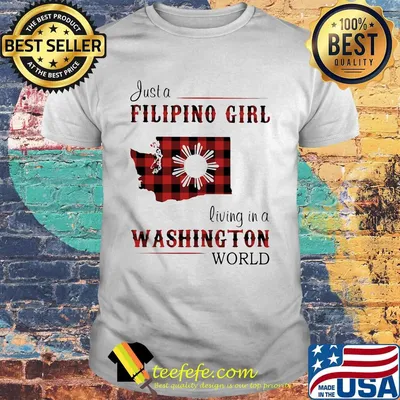 Just A Filipino Girl Living In A Washington Wordl Shirt
