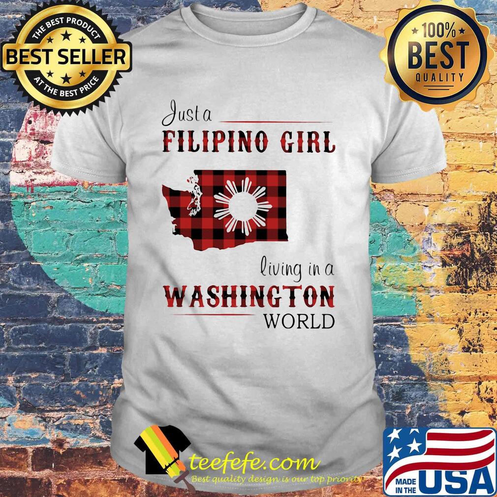 Just A Filipino Girl Living In A Washington Wordl Shirt