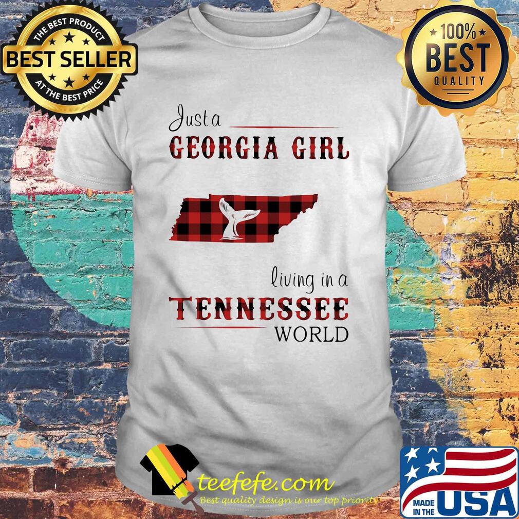 just a georgia girl living in a tennessee world shirt just a georgia girl living in a tennessee world shirt