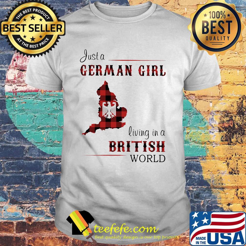 Just a German Girl Living In A British World Red Shirt Just a German Girl Living In A British World Red Shirt