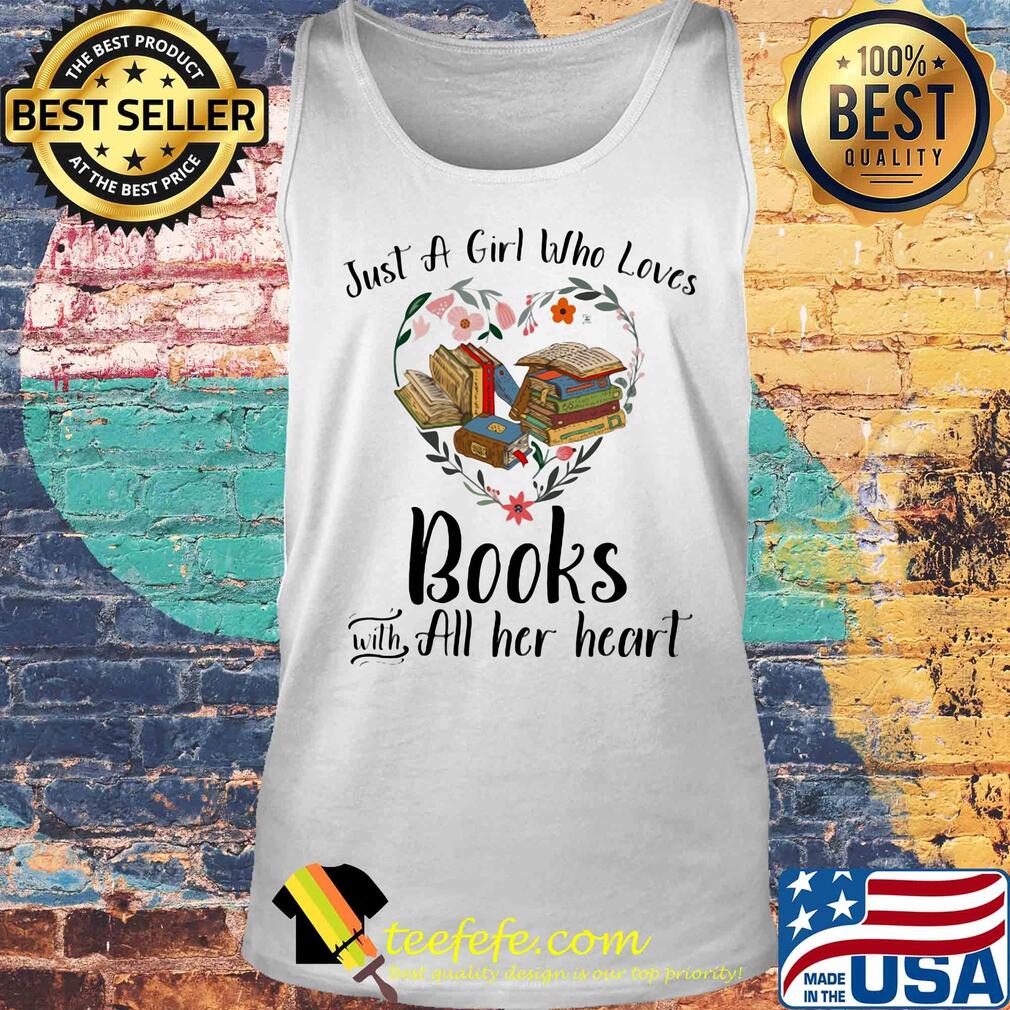 Just a girl who loves books with all her heart flowers heart s Tank top Just a girl who loves books with all her heart flowers heart s Tank top