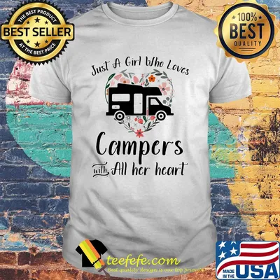 Just a girl who loves campers with all her heart shirt