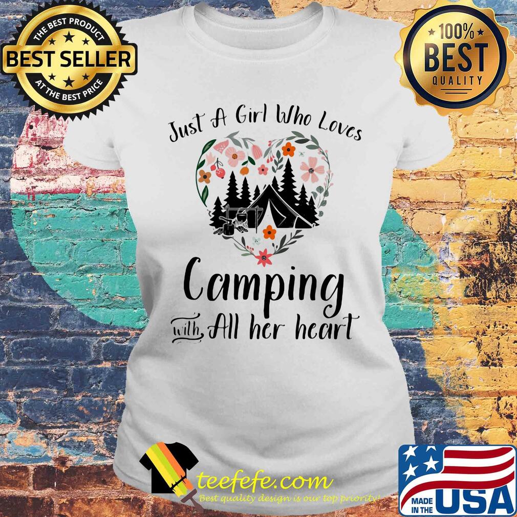 Just a girl who loves camping with all her heart flowers heart s Laides tee Just a girl who loves camping with all her heart flowers heart s Laides tee