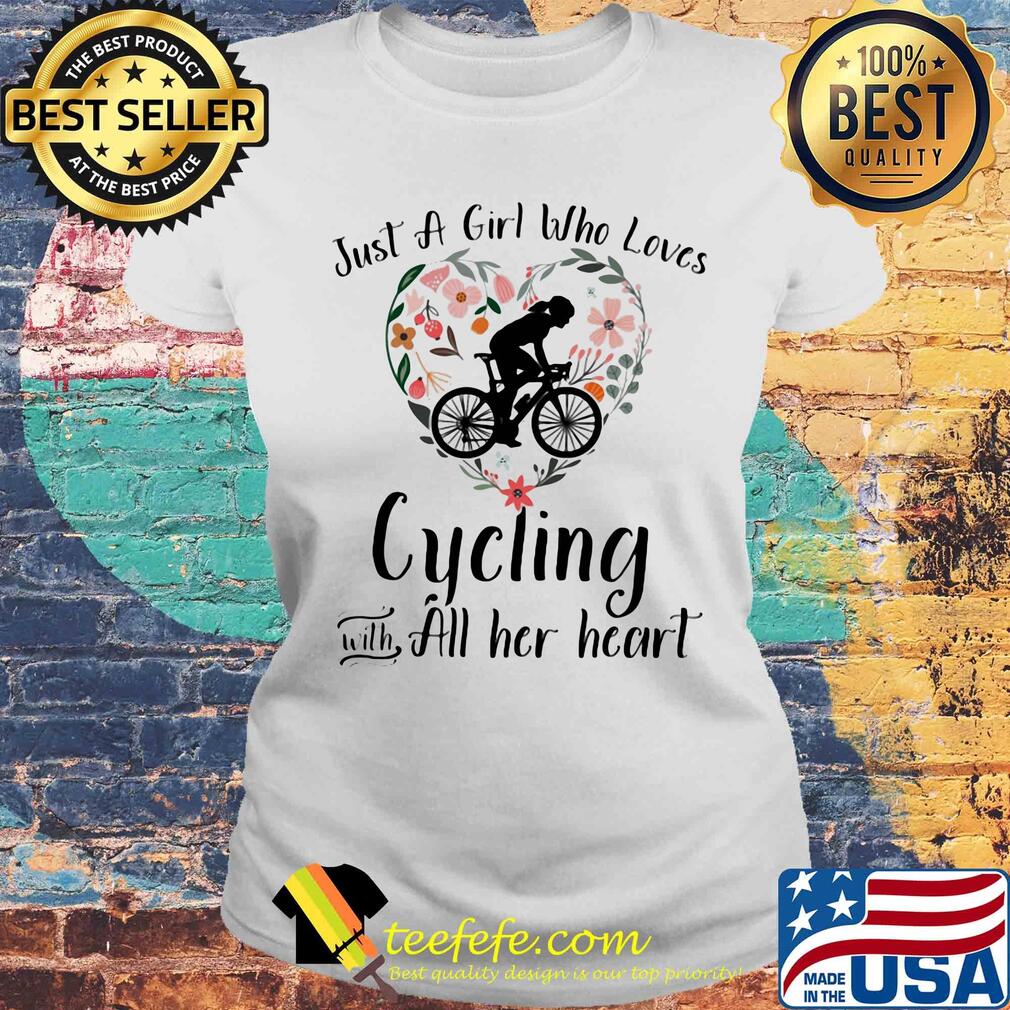 Just a girl who loves cycling with all her heart s Laides tee Just a girl who loves cycling with all her heart s Laides tee