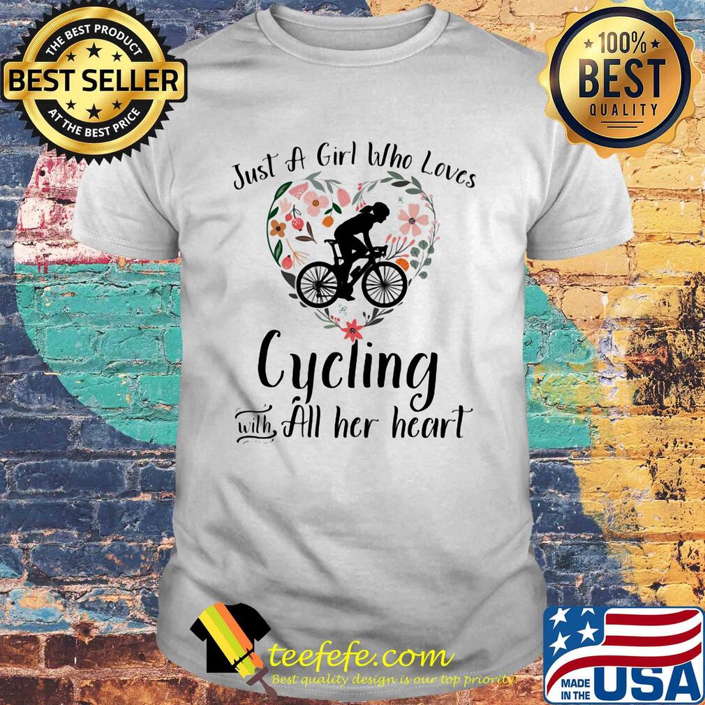 Just a girl who loves cycling with all her heart shirt Just a girl who loves cycling with all her heart shirt