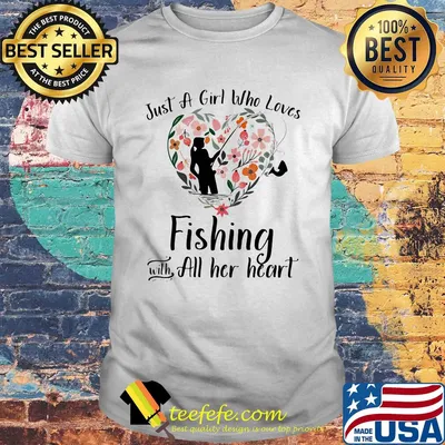 Just a girl who loves fishing with all her heart shirt