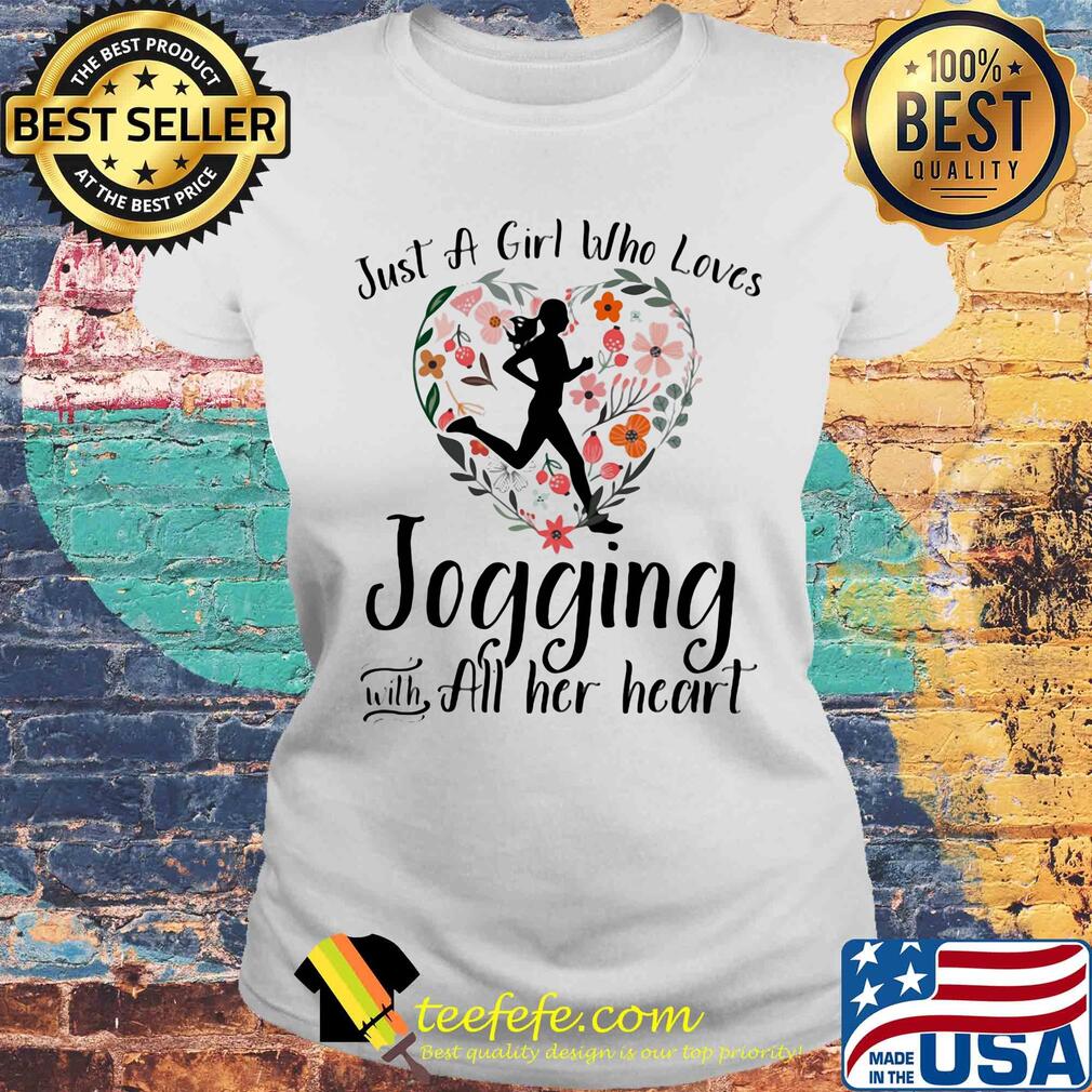 Just a girl who loves jogging with all her heart flowers s Laides tee Just a girl who loves jogging with all her heart flowers s Laides tee
