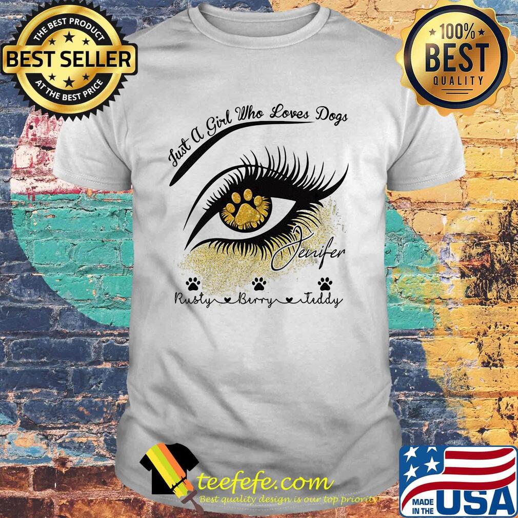 Just a girl who loves paw dogs jenifer rusty berry teddy eye girl shirt