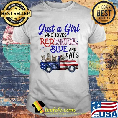 Just a girl who loves red white blue and cats american flag independence day shirt