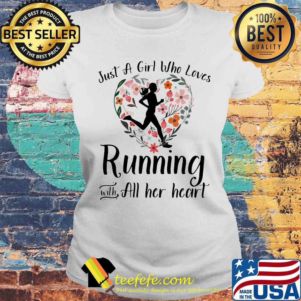 Just a girl who loves running with all her heart flowers s Laides tee Just a girl who loves running with all her heart flowers s Laides tee