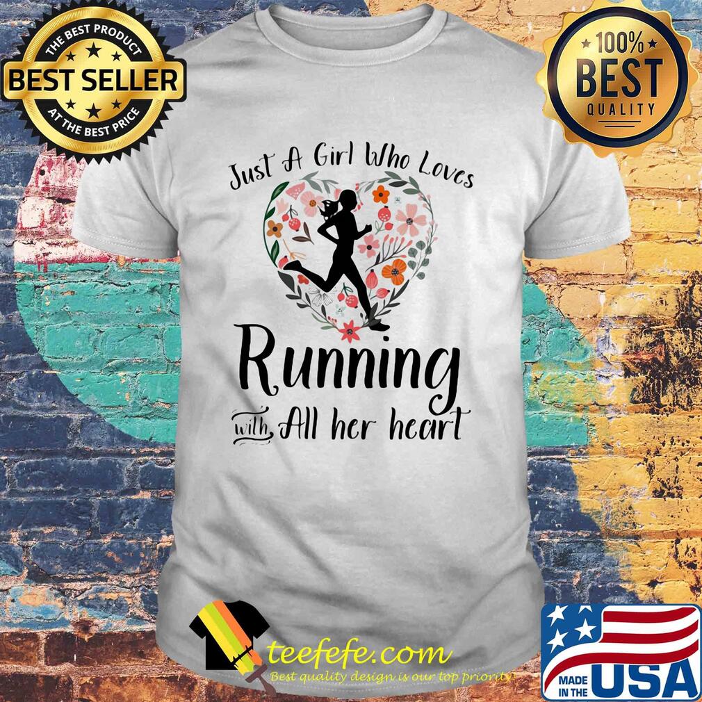 Just a girl who loves running with all her heart flowers shirt Just a girl who loves running with all her heart flowers shirt