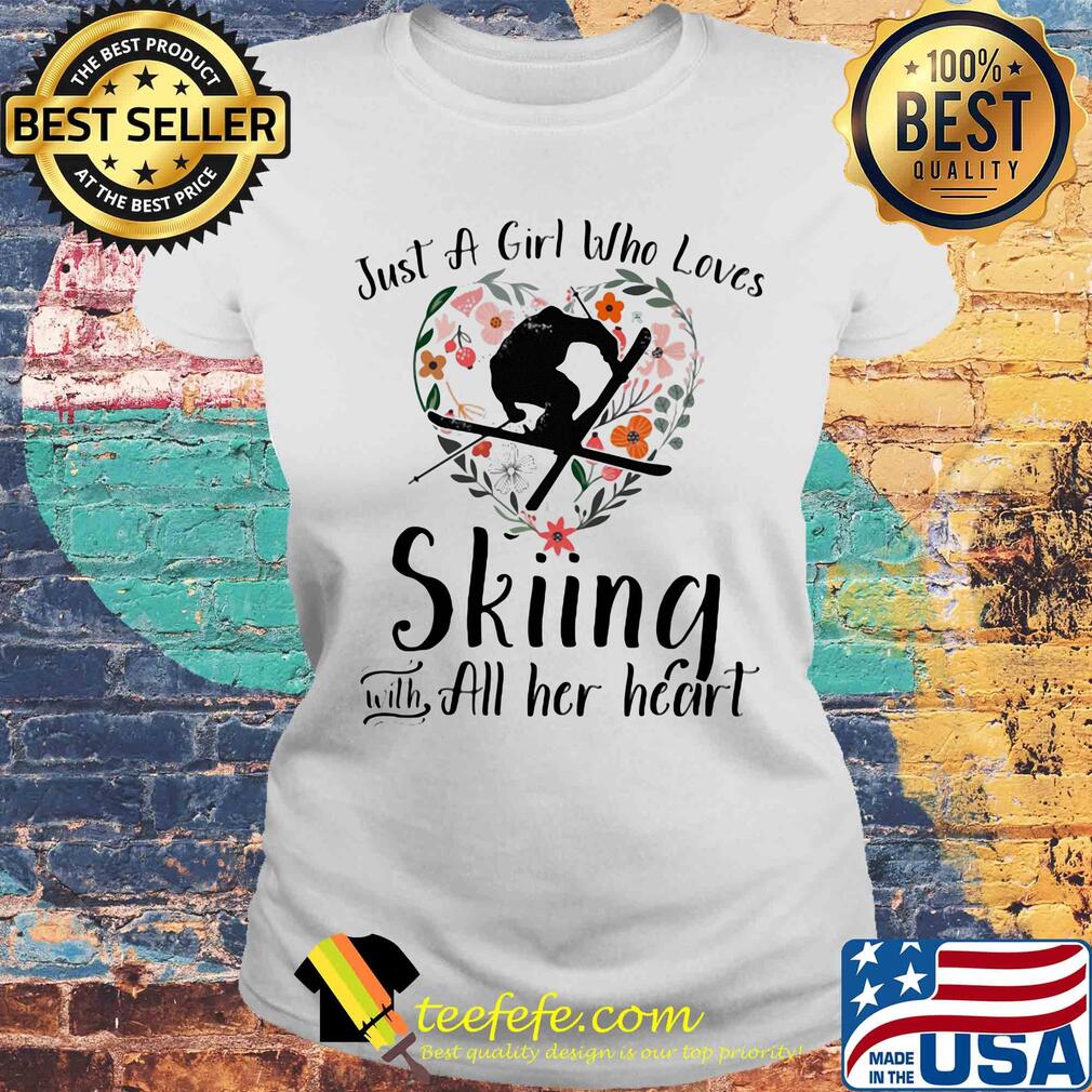 Just a girl who loves skiing with all her heart s Laides tee Just a girl who loves skiing with all her heart s Laides tee