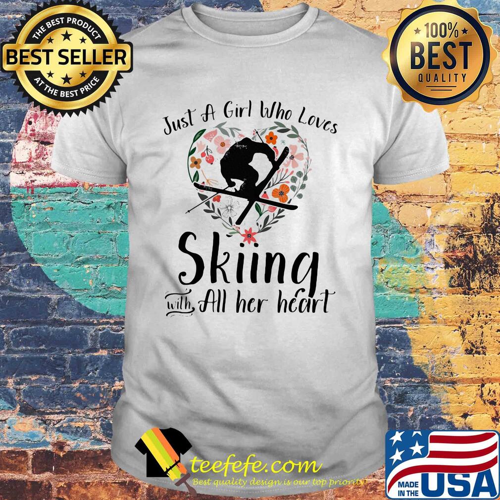 Just a girl who loves skiing with all her heart shirt Just a girl who loves skiing with all her heart shirt