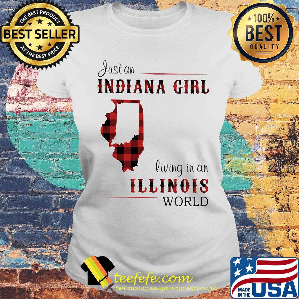 Just a indiana girl living in an illinois world map s Laides tee Just a indiana girl living in an illinois world map s Laides tee