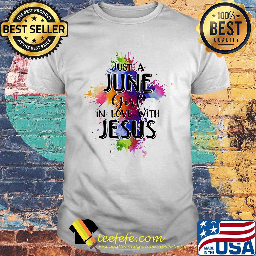 Just a june girl in love with jesus colors shirt