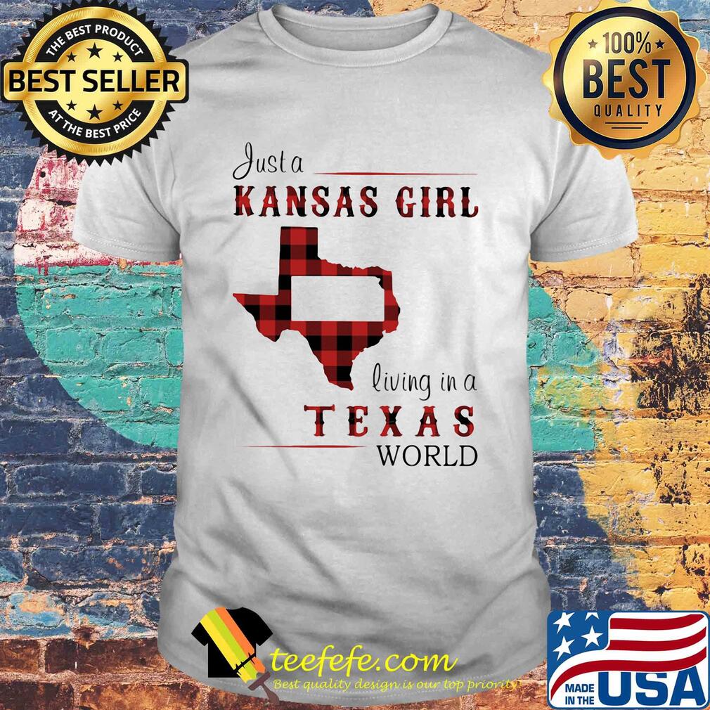 Just a kansas girl living in a texas world map shirt Just a kansas girl living in a texas world map shirt