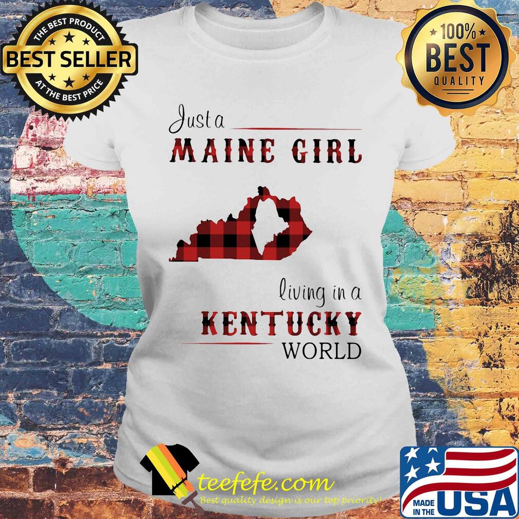 Just a maine girl living in a kentucky world map s Laides tee Just a maine girl living in a kentucky world map s Laides tee