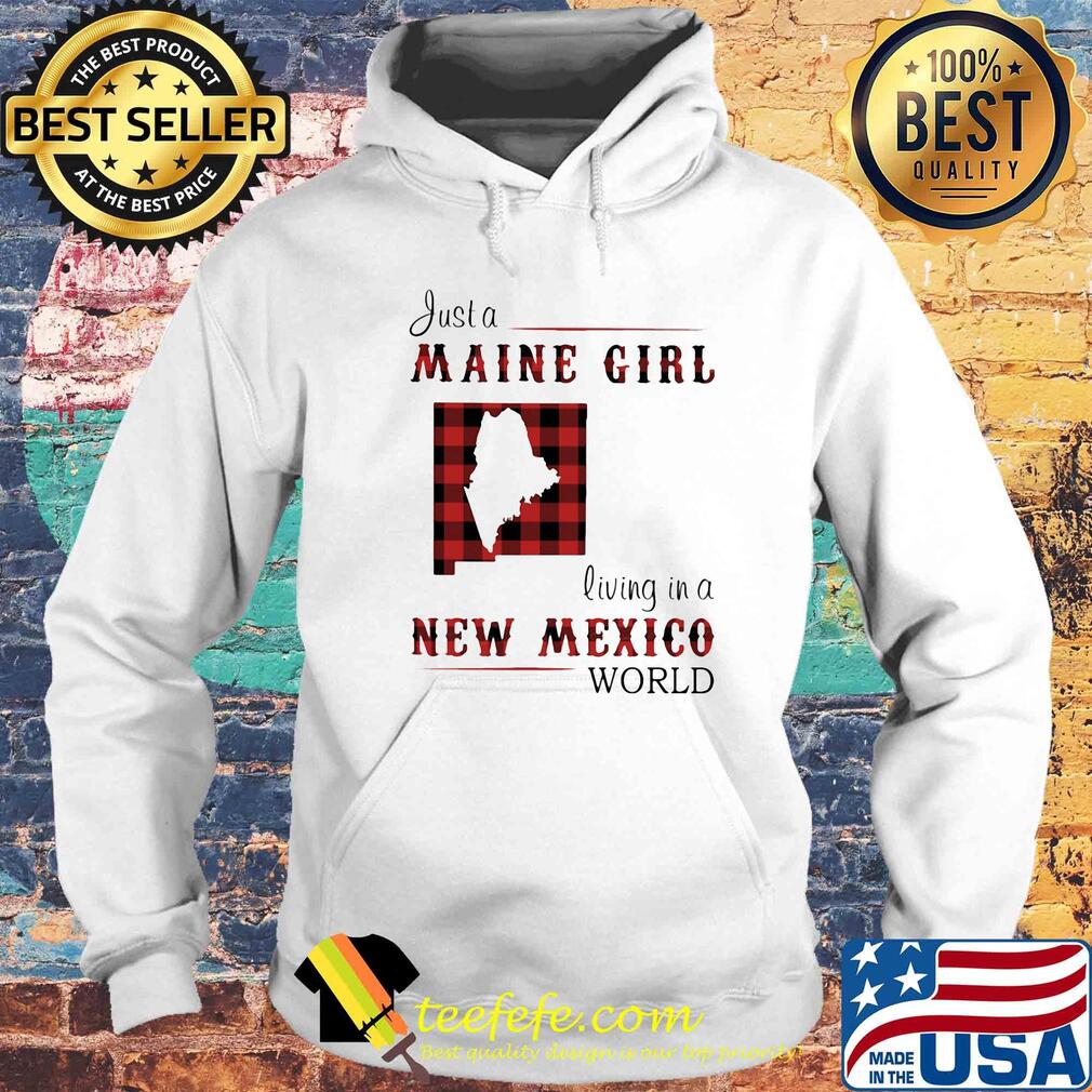 Just a maine girl living in a new mexico world map s Hoodie Just a maine girl living in a new mexico world map s Hoodie