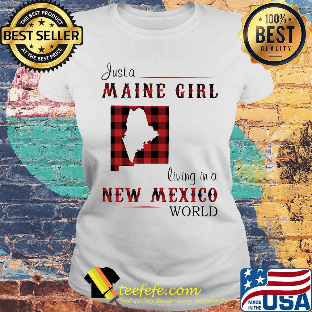 Just a maine girl living in a new mexico world map s Laides tee Just a maine girl living in a new mexico world map s Laides tee