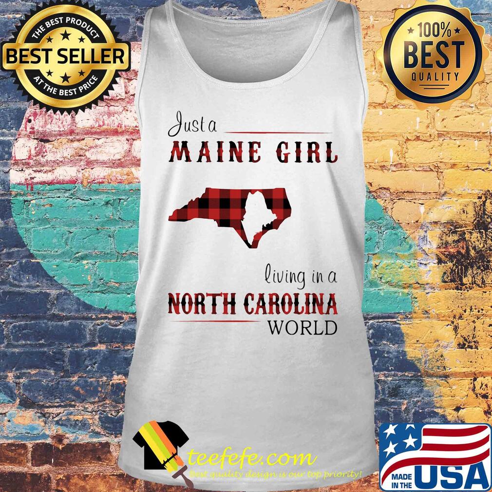 Just a maine girl living in a north carolina world s Tank top Just a maine girl living in a north carolina world s Tank top