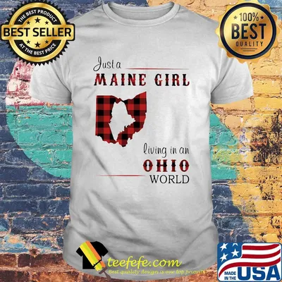 Just a maine girl living in a ohio world shirt
