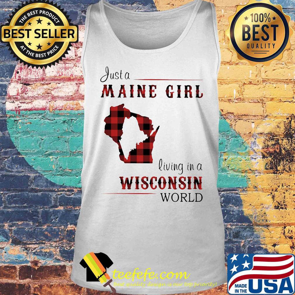 Just a maine girl living in a wisconsin world map s Tank top Just a maine girl living in a wisconsin world map s Tank top
