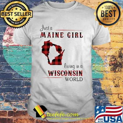 Just a maine girl living in a wisconsin world map shirt
