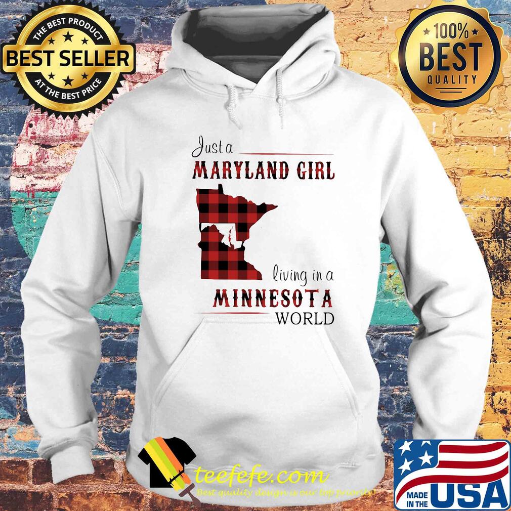 Just a maryland girl living in a minnesota world map s Hoodie Just a maryland girl living in a minnesota world map s Hoodie