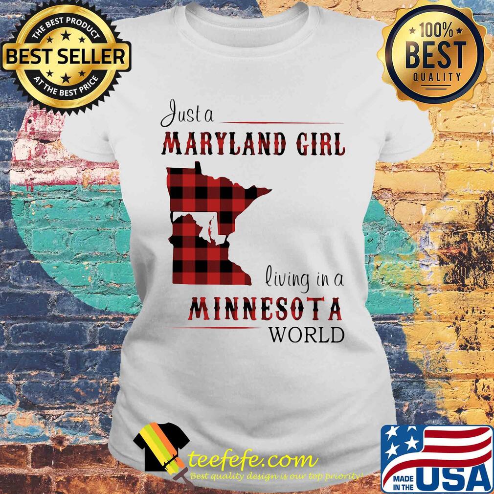 Just a maryland girl living in a minnesota world map s Laides tee Just a maryland girl living in a minnesota world map s Laides tee
