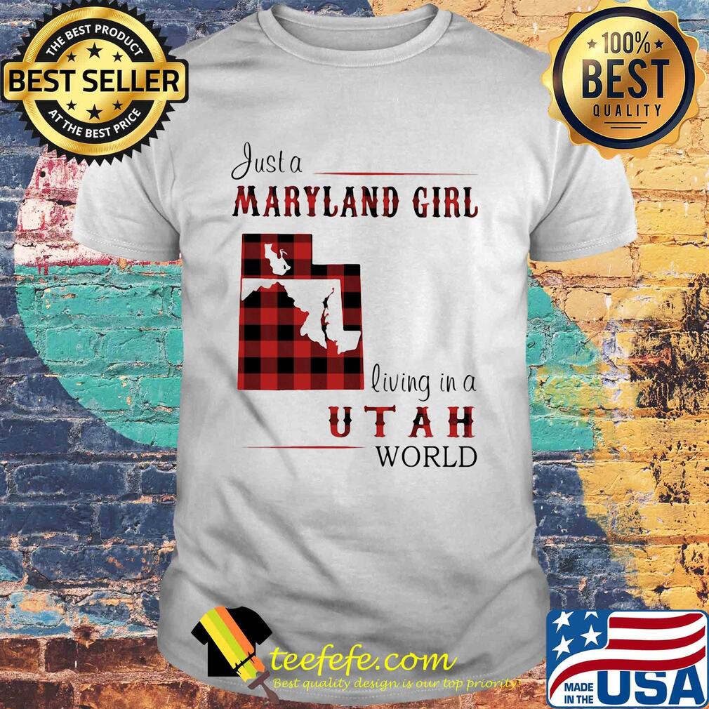 Just a maryland girl living in a utah world map shirt Just a maryland girl living in a utah world map shirt