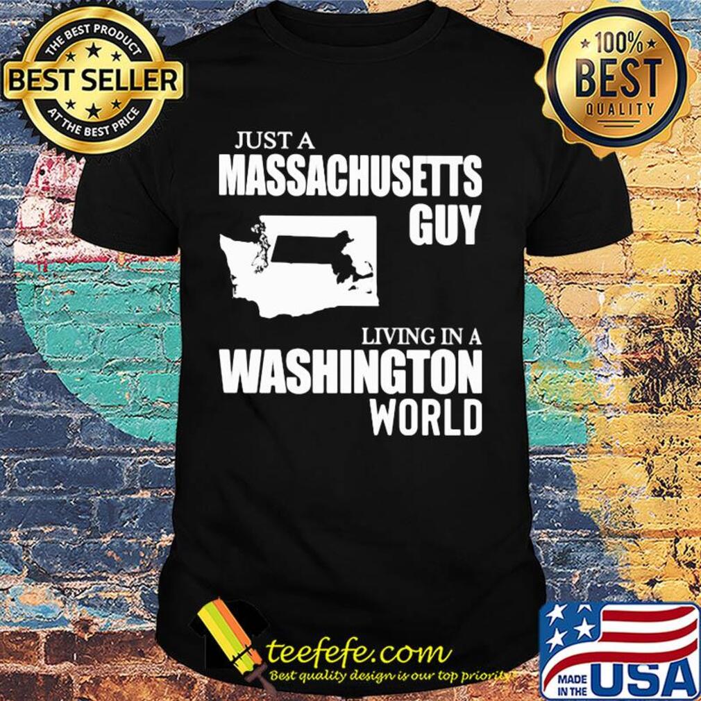 Just a massachusetts living in a washington world shirt