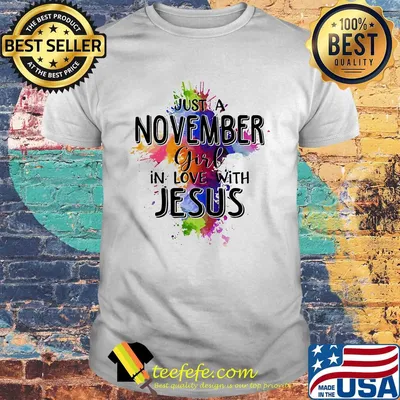 Just a november girl in love with jesus colors shirt